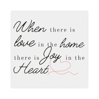"When there is Love in the Home..." Canvas Photo Tile